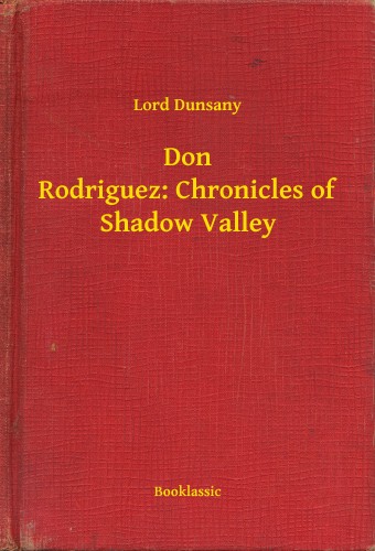 Dunsany Lord - Don Rodriguez: Chronicles of Shadow Valley [eKönyv: epub, mobi]