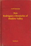 Dunsany Lord - Don Rodriguez: Chronicles of Shadow Valley [eKönyv: epub, mobi]