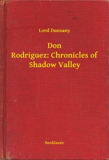 Dunsany Lord - Don Rodriguez: Chronicles of Shadow Valley [eKönyv: epub, mobi]