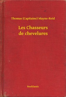 Mayne-Reid Thomas (Capitaine) - Les Chasseurs de chevelures [eKönyv: epub, mobi]