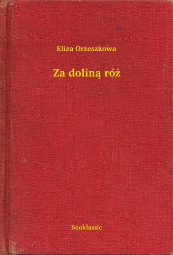 Orzeszkowa Eliza - Za dolin± ró¿ [eKönyv: epub, mobi]