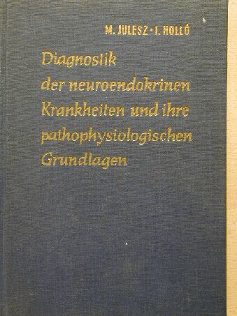 Holló István - Diagnostik der neuroendokrinen Krankheiten und ihre pathophysiologischen Grundlagen [antikvár]