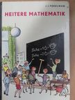 J. I. Perelman - Heitere Mathematik [antikvár]