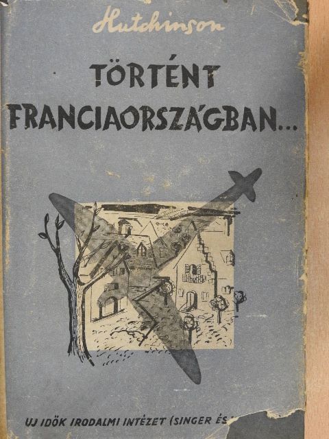 R. C. Hutchinson - Történt Franciaországban [antikvár]