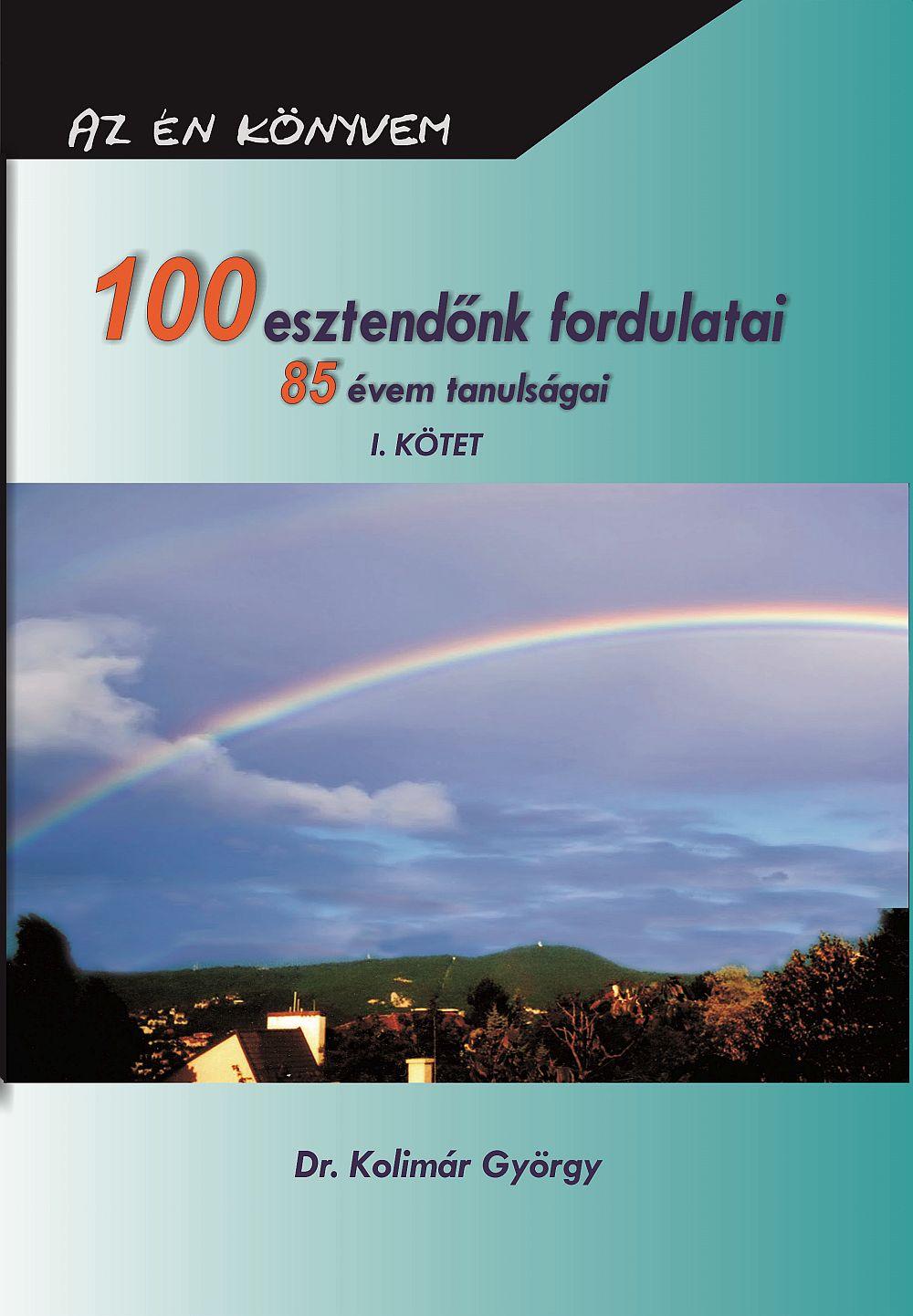 Dr. Kolimár György - 100 esztendőnk fordulatai 85 évem tanulságai I.