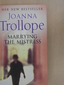 Joanna Trollope - Marrying the mistress [antikvár]