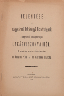 Dr. Ágoston Péter - Jelentése a nagyváradi lakásügyi bizottságnak a nagyváradi alsónéposztályok lakásviszonyairól [antikvár]