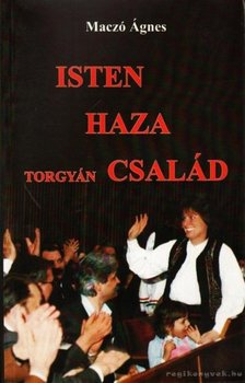 Maczó Ágnes - Isten Haza Torgyán Család [antikvár]
