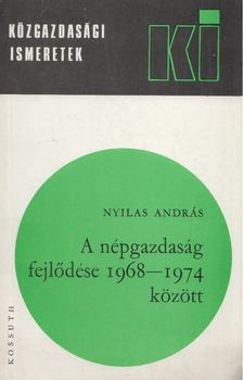 Nyilas András - A népgazdaság fejlődése 1968-1974 között [antikvár]