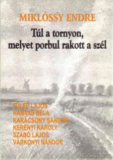Miklóssy Endre - Túl a tornyon, melyet porbul rakott a szél [antikvár]