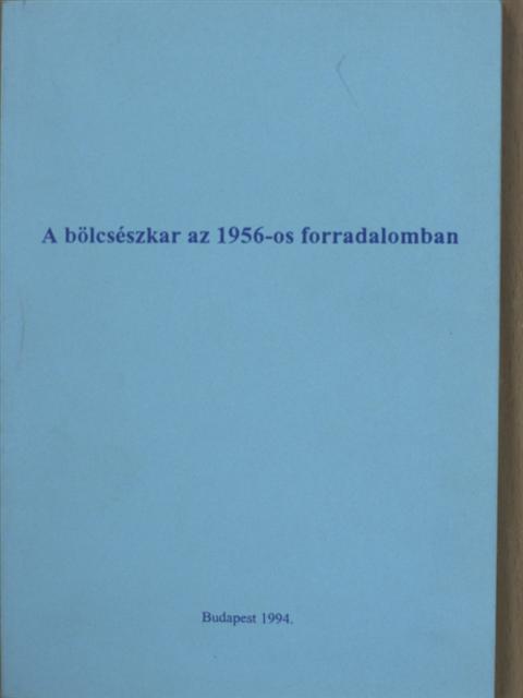 A bölcsészkar az 1956-os forradalomban [antikvár]
