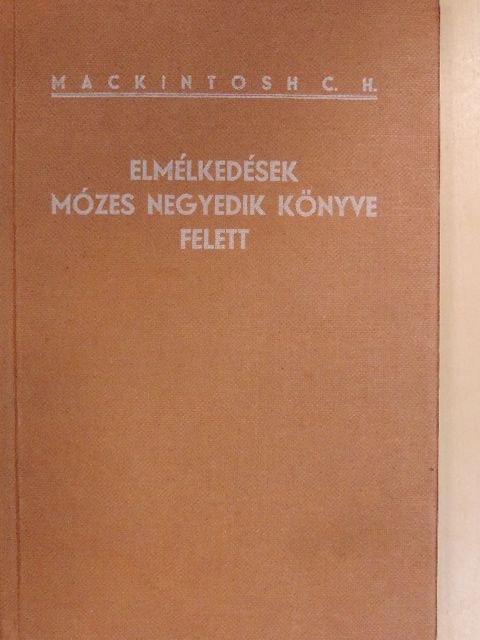 Mackintosh C. H. - Elmélkedések Mózes negyedik könyve felett [antikvár]