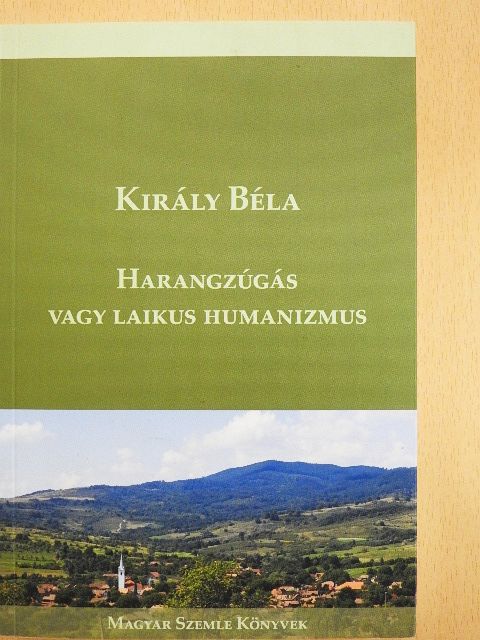 Király Béla - Harangzúgás vagy laikus humanizmus [antikvár]