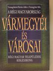 Veresegyházi Béla - A régi Magyarország vármegyéi és városai [antikvár]