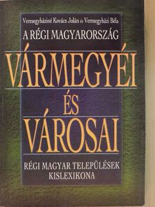Veresegyházi Béla - A régi Magyarország vármegyéi és városai [antikvár]