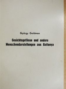 Goldman György - Gesichtsgefässe und andere Menschendarstellungen aus Battonya [antikvár]