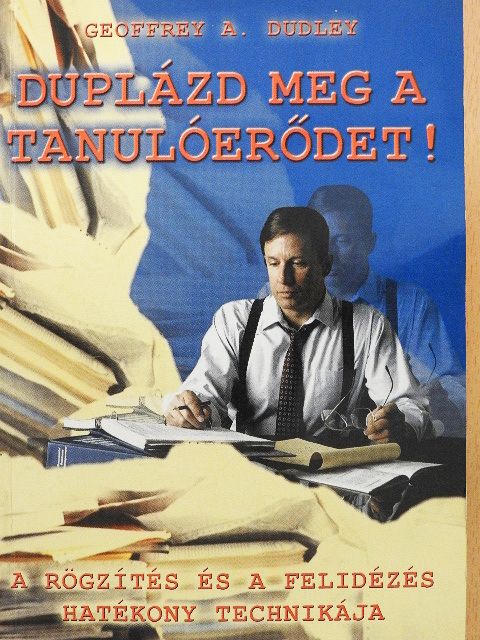 Geoffrey A. Dudley - Duplázd meg a tanulóerődet! [antikvár]