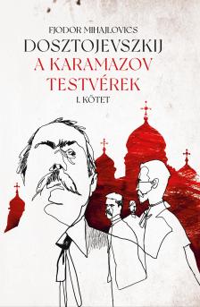 Fjodor Mihajlovics Dosztojevszkij - A Karamazov testvérek I-II. [eKönyv: epub, mobi]