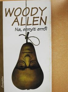 Woody Allen - Na, ennyit erről [antikvár]