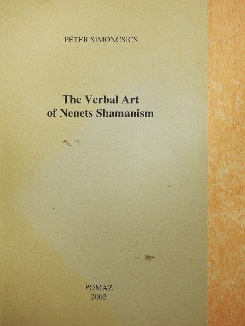 Péter Simoncsics - The Verbal Art of Nenets Shamanism [antikvár]