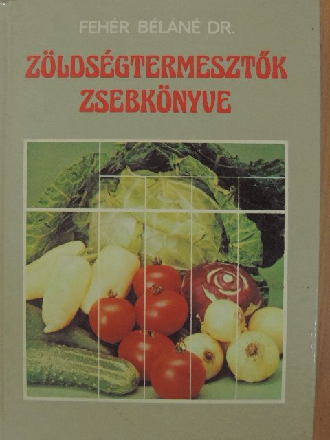 Dr. Fehér Béláné - Zöldségtermesztők zsebkönyve [antikvár]
