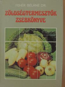 Dr. Fehér Béláné - Zöldségtermesztők zsebkönyve [antikvár]