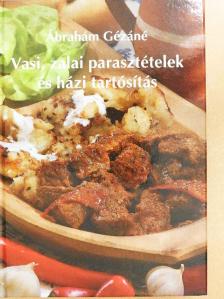 Ábrahám Gézáné - Vasi, zalai parasztételek és házi tartósítás [antikvár]