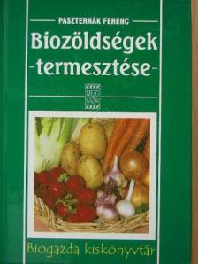 Paszternák Ferenc - Biozöldségek termesztése [antikvár]