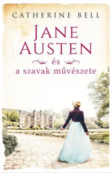 Catherine Bell - Jane Austen és a szavak művészete [szépséghibás]