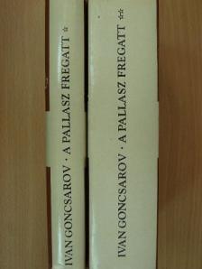 Ivan Alekszandrovics Goncsarov - A Pallasz fregatt I-II. [antikvár]
