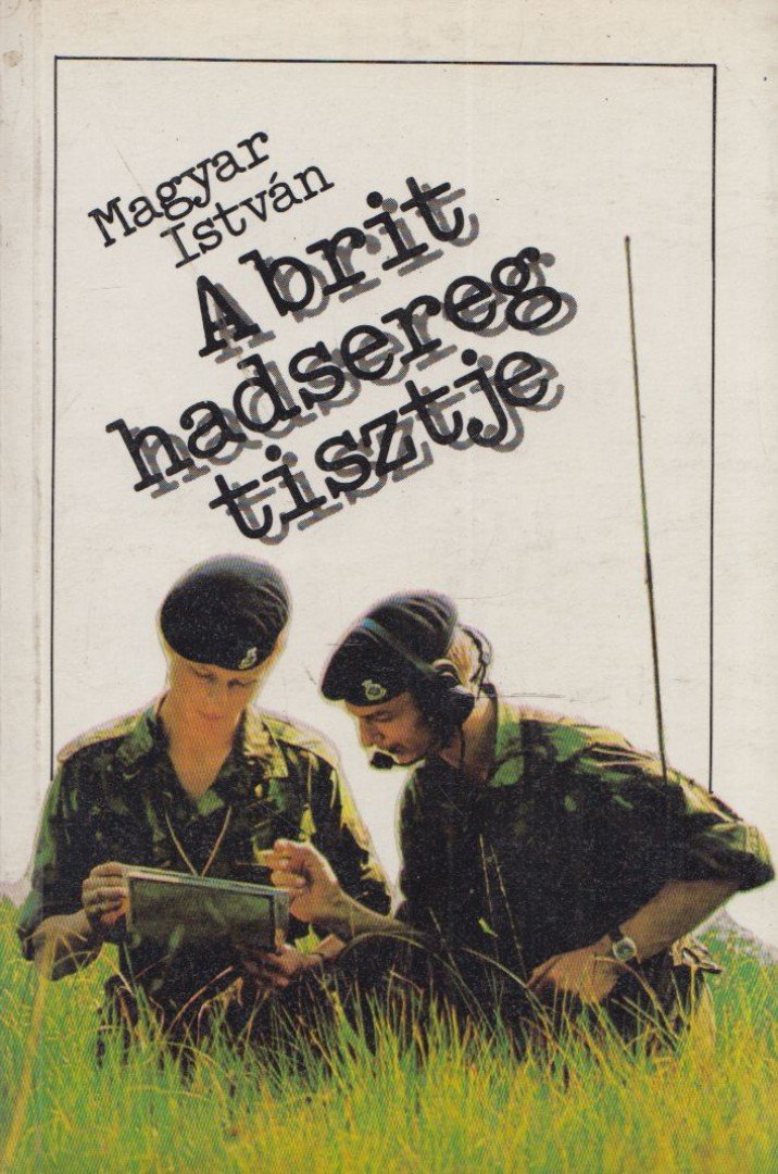 MAGYAR ISTVÁN - A brit hadsereg tisztje [antikvár]