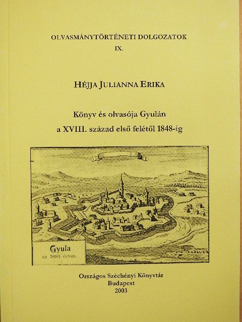 Héjja Julianna Erika - Könyv és olvasója Gyulán a XVIII. század első felétől 1848-ig [antikvár]