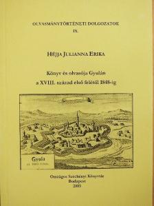 Héjja Julianna Erika - Könyv és olvasója Gyulán a XVIII. század első felétől 1848-ig [antikvár]