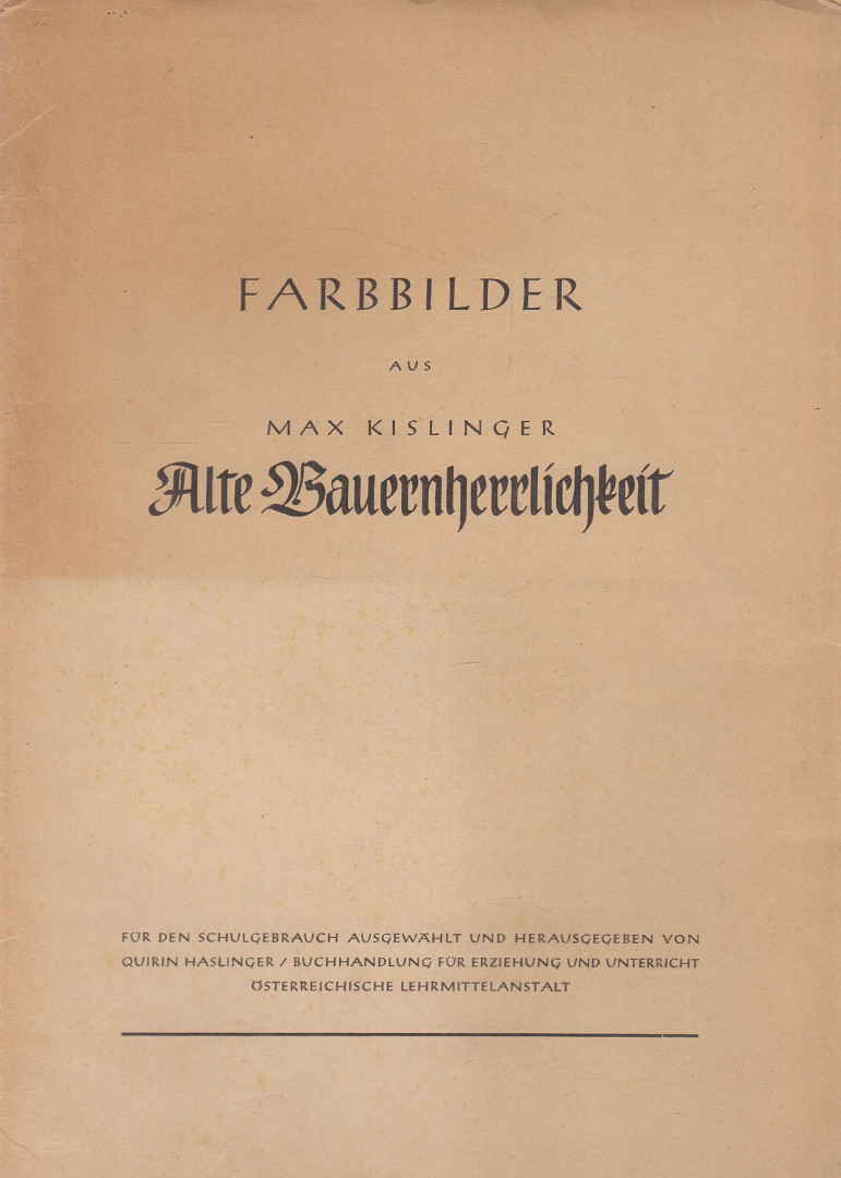 Otfried Kastner, Helene Grünn, Franz Lipp - Farbbilder zu Max Kislinger Alte Bauernherrlichkeit (dedikált) [antikvár]