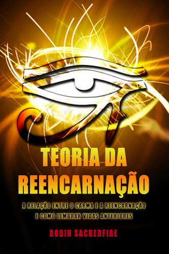 Sacredfire Robin - Teoria da Reencarnaçao [eKönyv: epub, mobi]