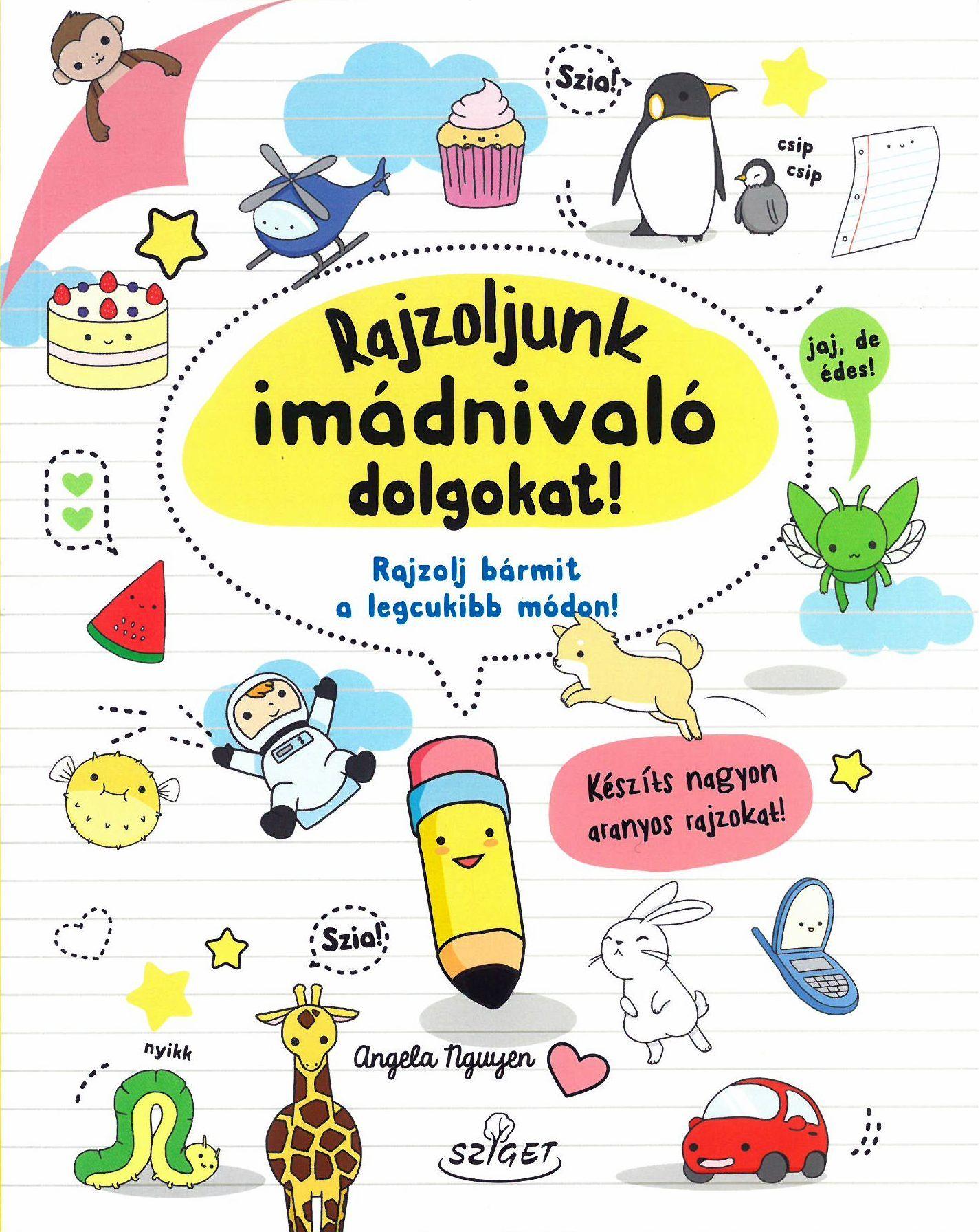 Angela Nguyen - Rajzoljunk imádnivaló dolgokat!