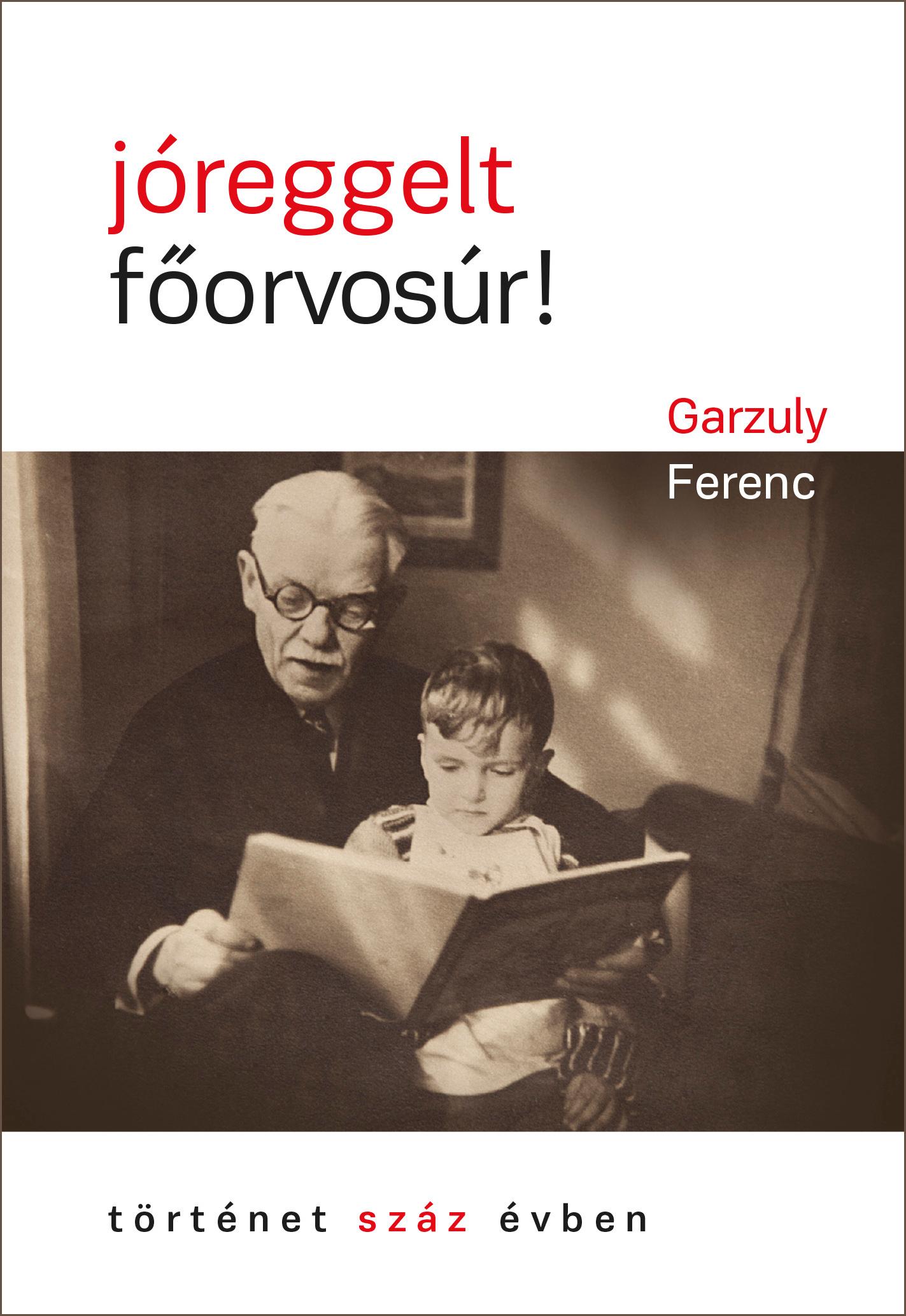Garzuly Ferenc - jóreggelt, főorvosúr!