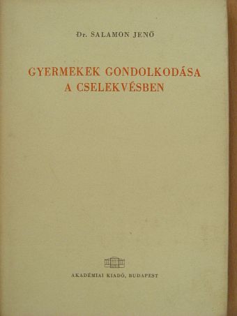Dr. Salamon Jenő - Gyermekek gondolkodása a cselekvésben [antikvár]