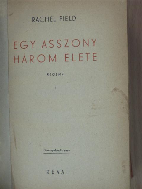 Rachel Field - Egy asszony három élete I-II. [antikvár]