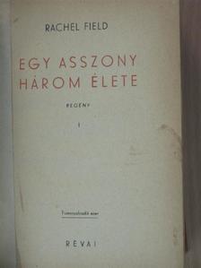 Rachel Field - Egy asszony három élete I-II. [antikvár]