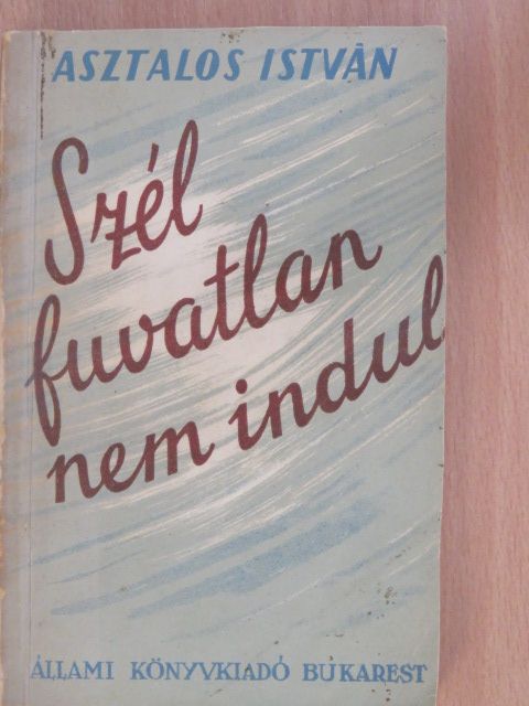 Asztalos István - Szél fuvatlan nem indul [antikvár]