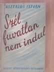 Asztalos István - Szél fuvatlan nem indul [antikvár]