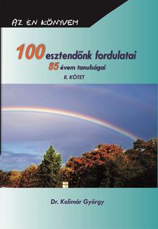 Dr. Kolimár György - 100 esztendőnk fordulatai 85 évem tanulságai II.