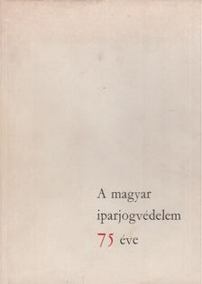 Himer Zoltán, Dr. Szilvássy Zoltán - A magyar iparjogvédelem 75 éve [antikvár]