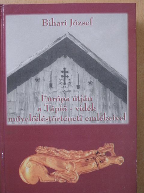 Bihari József - Európa útján a Tápió-vidék művelődéstörténeti emlékeivel (dedikált példány) [antikvár]