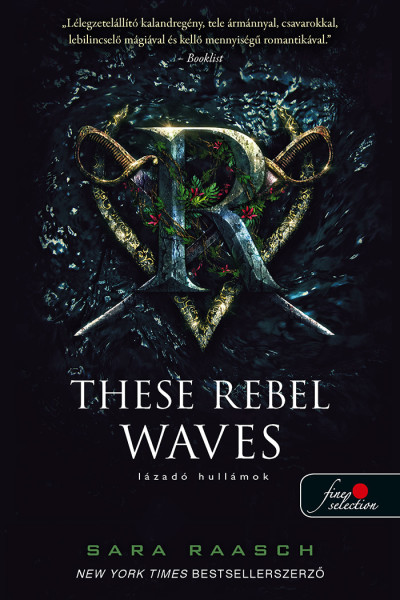 Sara Raasch - These Rebel Waves - Lázadó hullámok (Folyami kalózok 1.)