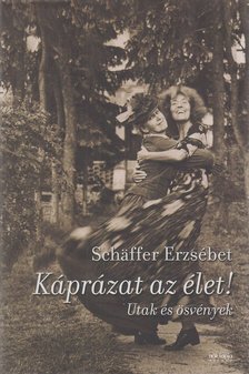 Schäffer Erzsébet - Káprázat az élet! [antikvár]