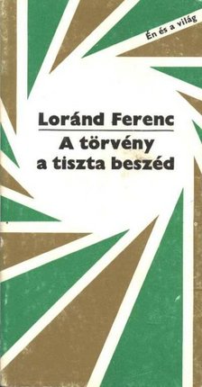 Loránd Ferenc - A törvény a tiszta beszéd [antikvár]