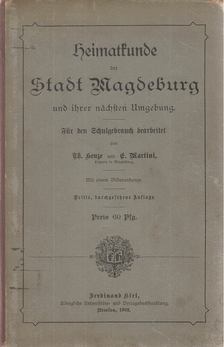 Henze, Theodor, E. Martini - Heimatkunde der Stadt Magdeburg und ihrer nächsten Umgebung [antikvár]