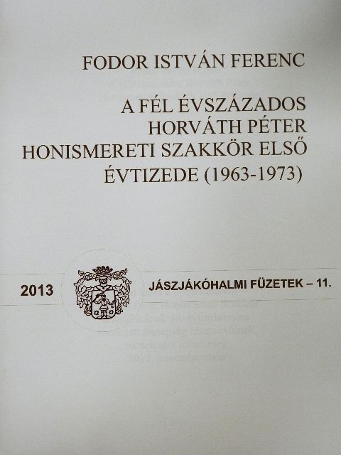 Fodor István Ferenc - A fél évszázados Horváth Péter Honismereti Szakkör első évtizede (1963-1973) [antikvár]